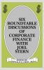 Six Roundtable Discussions of Corporate Finance with Joel Stern
