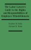 The Labor Lawyer's Guide to the Rights and Responsibilities of Employee Whistleblowers