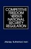 Competitive Freedom Versus National Security Regulation