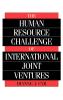 The Human Resource Challenge of International Joint Ventures