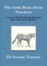 The Little Book About Numbers for People Who Would Really Rather Not Have to Read About Numbers