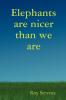 Elephants Are Nicer Than We Are