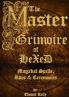 The Master Grimoire of Hexed Magickal Spells Rites & Ceremonies