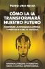 Cómo la IA Transformará Nuestro Futuro: Comprende la Inteligencia Artificial y Prepárate para el Mañana. Aprendizaje Máquina. IA Generativa. Robots. IA Cuántica. Super Inteligencia. (Spanish Edition)