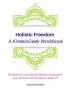 Holistic Freedom A KinesioGeek Workbook - Ten Rules to creating the Holistic Business of your dreams (and having fun doing it!)
