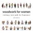 Woodwork for Women- Cutting a New Path for Beginners