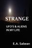 Strange UFO's & Aliens in My Life