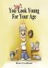 You Don't Look Young For Your Age