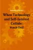 When Technology and Self-Interest Collide