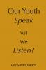 Our Youth Speak Will We Listen?