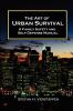 The Art of Urban Survival A Family Safety and Self Defense Manual