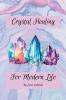 Crystal Healing for Modern Life