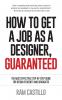How to Get a Job as a Designer Guaranteed - The Most Effective Step-By-Step Guide for Design Students and Graduates