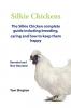 Silkie Chickens A Complete Guide To Caring And Breeding.