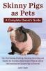 Skinny Pigs as Pets. a Complete Owner's Guide On Purchasing Feeding Housing Breeding and Health for Hairless/Bald Guinea Pigs as Well as Informati