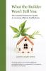 What the builder won't tell you - the essential homeowner's guide to an energy efficient healthy home