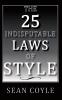 THE 25 INDISPUTABLE LAWS OF STYLE
