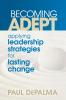 Becoming Adept - Applying Leadership Strategies for Lasting Change