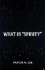 What is a Spirit? The Final Frontier
