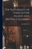 The Naturalist in Vancouver Island and British Columbia [microform]