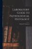 Laboratory Guide to Pathological Histology [microform]