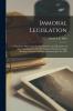 Immoral Legislation [microform]