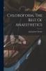 Chloroform The Best Of Anaesthetics