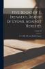 Five Books of S. Irenaeus Bishop of Lyons Against Heresies; Volume 42
