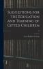 Suggestions for the Education and Training of Gifted Children ..