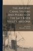The Ancient Canal Systems And Pueblos Of The Salt River Valley Arizona
