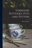 Yorkshire Potteries Pots and Potters