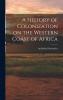 A History of Colonization on the Western Coast of Africa