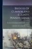 Bridges Of Cumberland County Pennsylvania