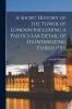 A Short History of the Tower of London Including a Particular Detail of Its Interesting Curiosities