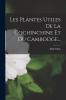 Les Plantes Utiles De La Cochinchine Et Du Cambodge...