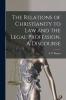The Relations of Christianity to Law and the Legal Profession. A Discourse