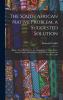 The South African Native Problem a Suggested Solution; Being a Paper Read Before the Union Club of South Africa and the Native Affairs Society of the Transvaal on 14th October 1909