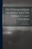 On Pythagorean Numbers And On Fermat's Last Theorem