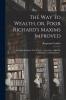The way to Wealth or Poor Richard's Maxims Improved