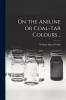 On the Aniline or Coal-tar Colours ..