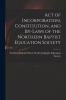 Act of Incorporation Constitution and By-laws of the Northern Baptist Education Society