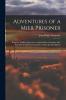 Adventures of a Mier Prisoner; Being the Thrilling Experiences of John Rufus Alexander who was With the Ill-fated Expedition Which Invaded Mexico