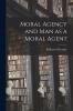 Moral Agency and Man as a Moral Agent