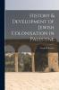 History & Development of Jewish Colonisation in Palestine