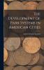 The Development of Park Systems in American Cities