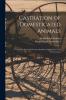 Castration of Domesticated Animals; a Text Book for Stock Owners Students of Agriculture and Veterinarians