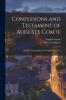 Confessions and Testament of Auguste Comte