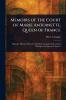 Memoirs of the Court of Marie Antoinette Queen of France