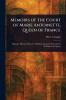 Memoirs of the Court of Marie Antoinette Queen of France