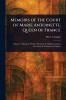 Memoirs of the Court of Marie Antoinette Queen of France